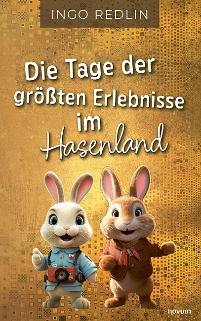 Hasengeschichten - Kinderbuch - Die Tage der größten Erlebnisse im Hasenland